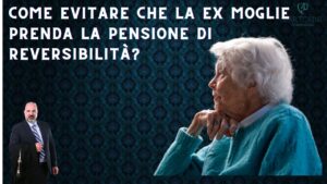 Come si può evitare che la ex moglie prenda la pensione di reversibilità?